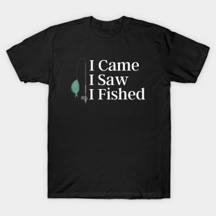 I Came I Saw I Fished T-Shirt